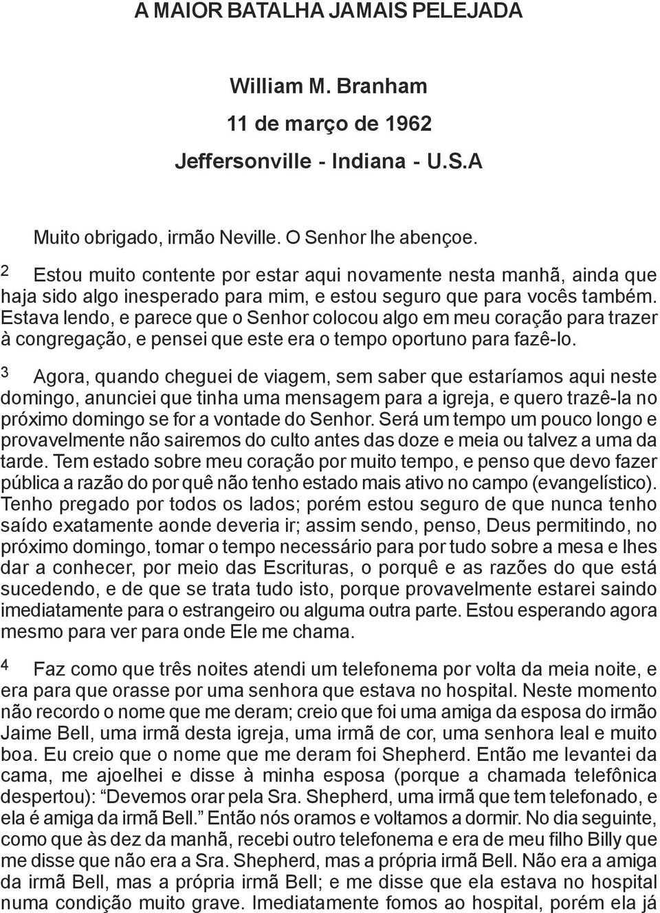 Estava lendo, e parece que o Senhor colocou algo em meu coração para trazer à congregação, e pensei que este era o tempo oportuno para fazê-lo.