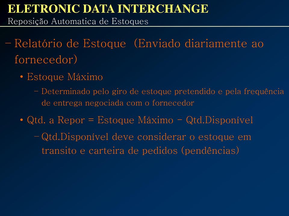 frequência de entrega negociada com o fornecedor Qtd. a Repor = Estoque Máximo - Qtd.