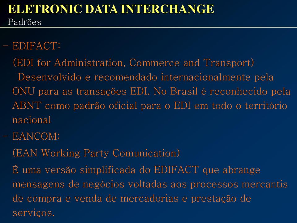 No Brasil é reconhecido pela ABNT como padrão oficial para o EDI em todo o território nacional EANCOM: (EAN