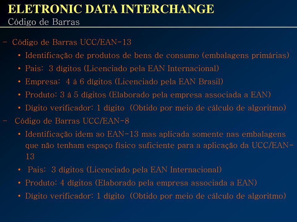 algoritmo) Código de Barras UCC/EAN-8 Identificação idem ao EAN-13 mas aplicada somente nas embalagens que não tenham espaço físico suficiente para a aplicação da UCC/EAN- 13