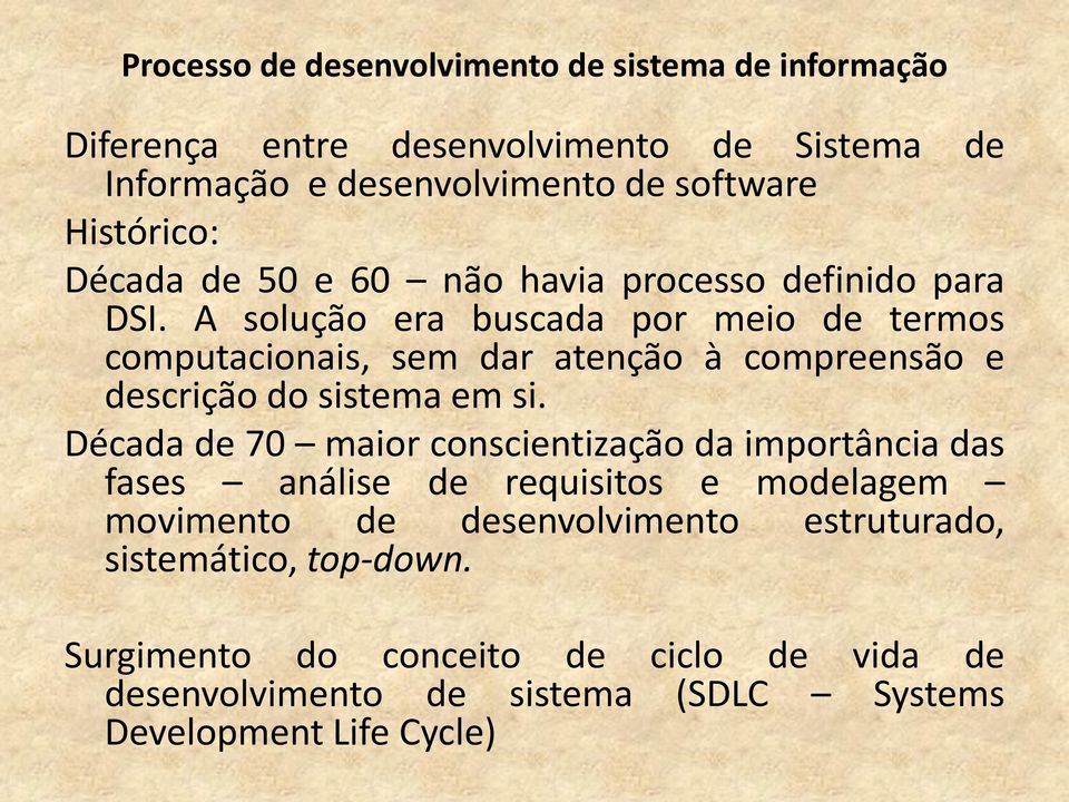 Década de 70 maior conscientização da importância das fases análise de requisitos e modelagem movimento de desenvolvimento