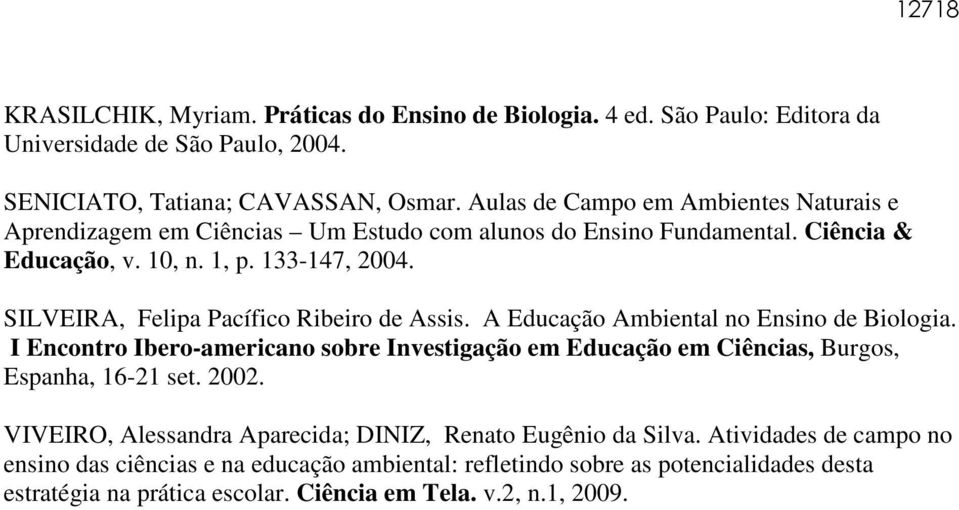 SILVEIRA, Felipa Pacífico Ribeiro de Assis. A Educação Ambiental no Ensino de Biologia. I Encontro Ibero-americano sobre Investigação em Educação em Ciências, Burgos, Espanha, 16-21 set.