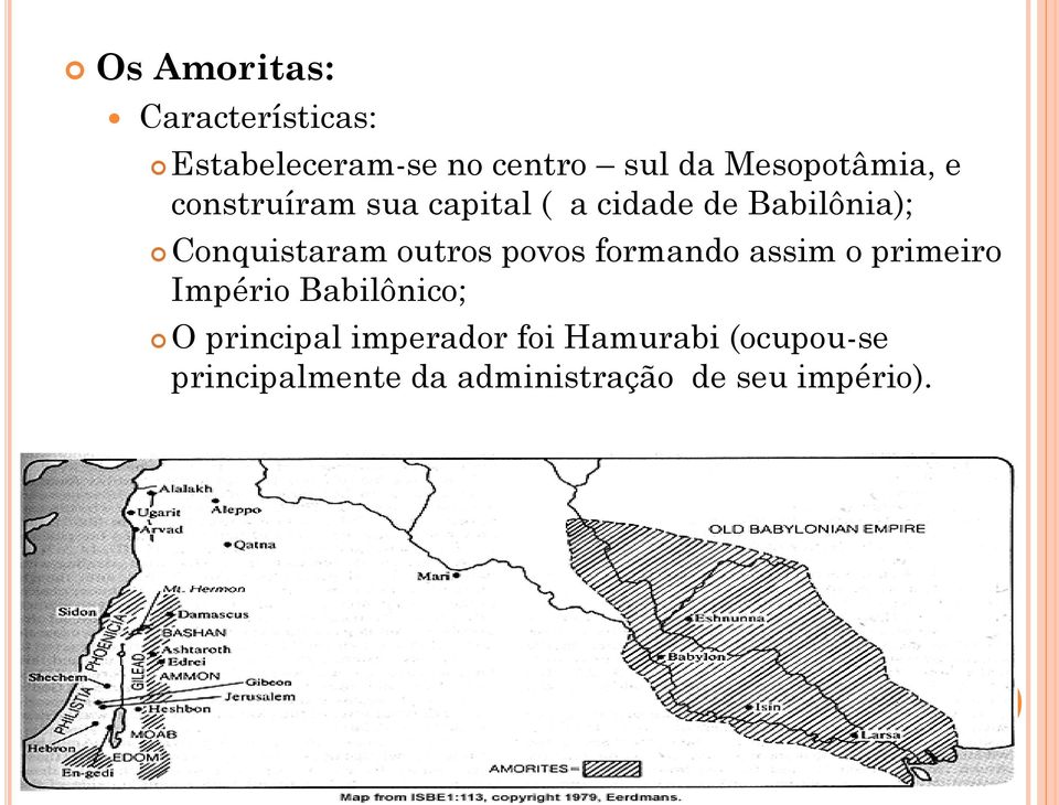 Conquistaram outros povos formando assim o primeiro Império Babilônico; O