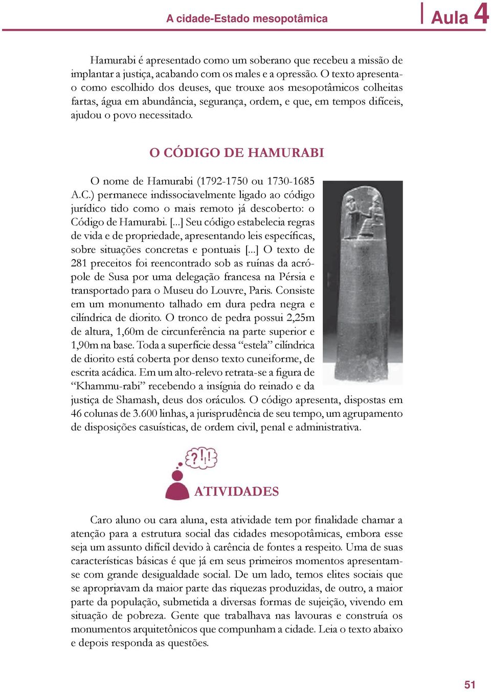 O CÓDIGO DE HAMURABI O nome de Hamurabi (1792-1750 ou 1730-1685 A.C.) permanece indissociavelmente ligado ao código jurídico tido como o mais remoto já descoberto: o Código de Hamurabi. [.