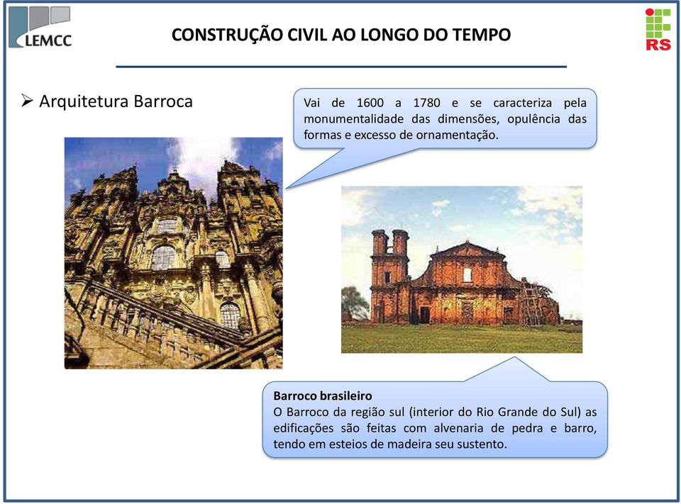 Barroco brasileiro O Barroco da região sul (interior do Rio Grande do Sul) as