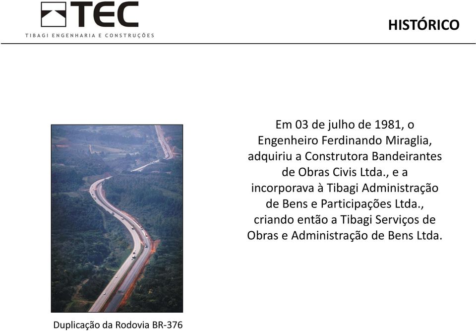 , e a incorporava à Tibagi Administração de Bens e Participações Ltda.