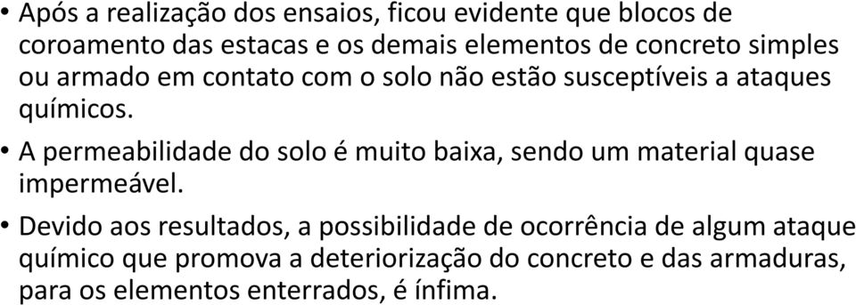 A permeabilidade do solo é muito baixa, sendo um material quase impermeável.