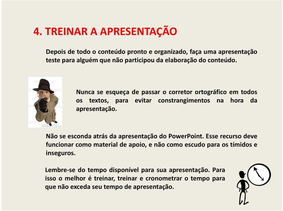 NãoseescondaatrásdaapresentaçãodoPowerPoint.Esserecursodeve funcionar como material de apoio, e não como escudo para os tímidos e inseguros.