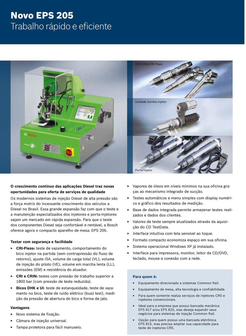 Essa grande expansão faz com que o teste e a manutenção especializados dos injetores e porta-injetores sejam um mercado em rápida expansão.