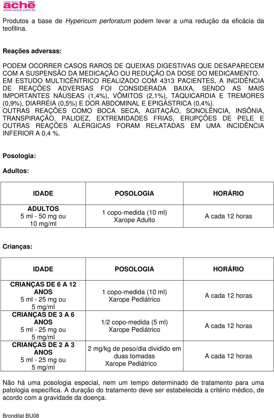 EM ESTUDO MULTICÊNTRICO REALIZADO COM 4313 PACIENTES, A INCIDÊNCIA DE REAÇÕES ADVERSAS FOI CONSIDERADA BAIXA, SENDO AS MAIS IMPORTANTES NÁUSEAS (1,4%), VÔMITOS (2,1%), TAQUICARDIA E TREMORES (0,9%),