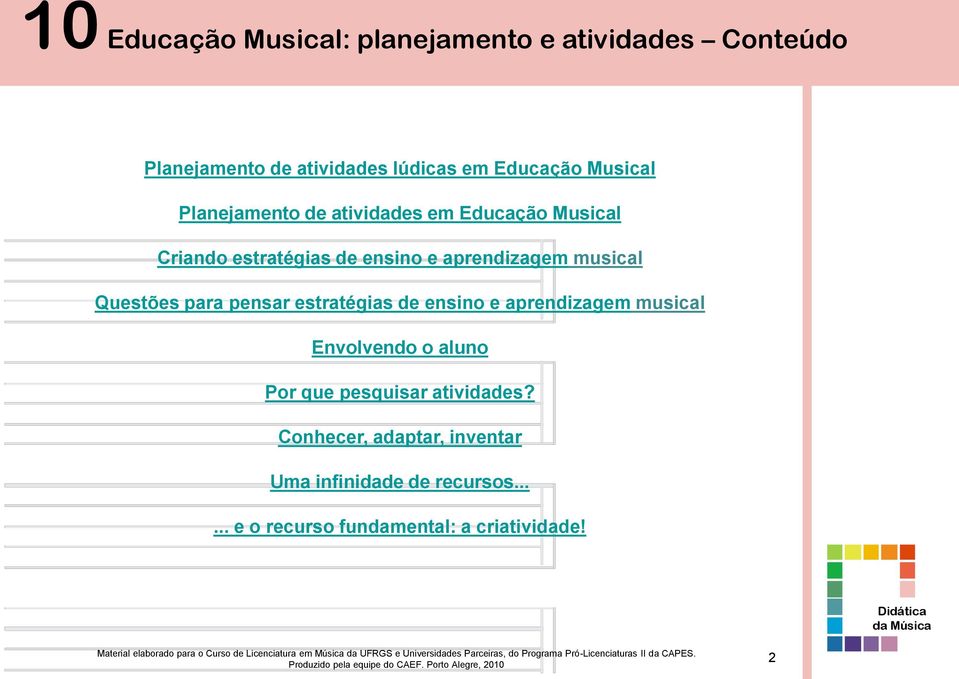 de ensino e aprendizagem musical Envolvendo o aluno Por que pesquisar atividades?