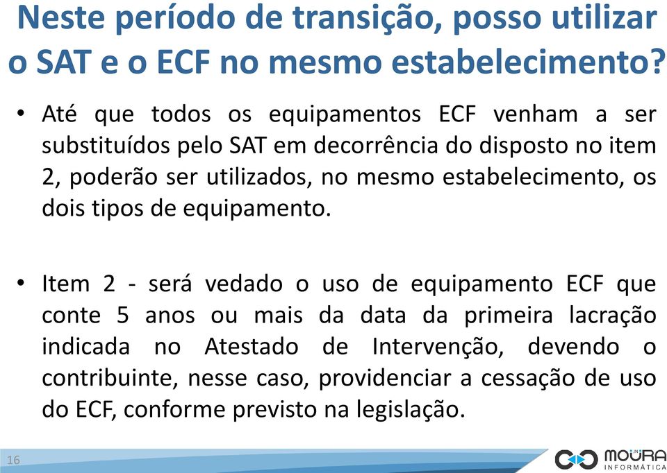 utilizados, no mesmo estabelecimento, os dois tipos de equipamento.