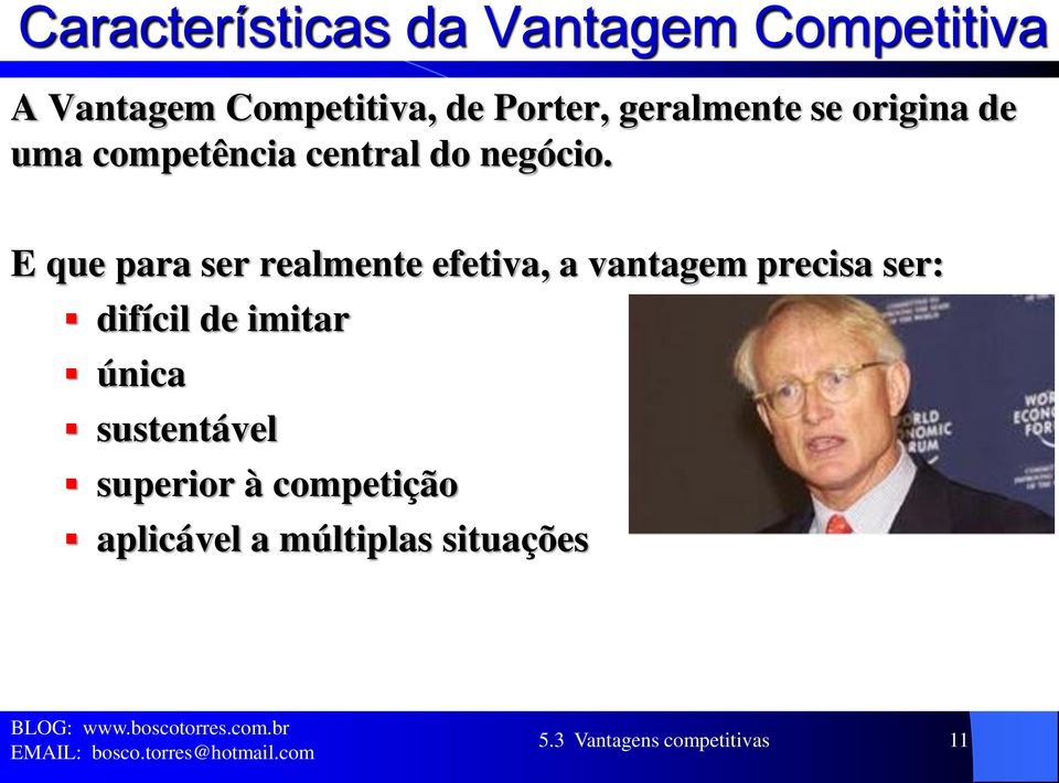 E que para ser realmente efetiva, a vantagem precisa ser: difícil de imitar