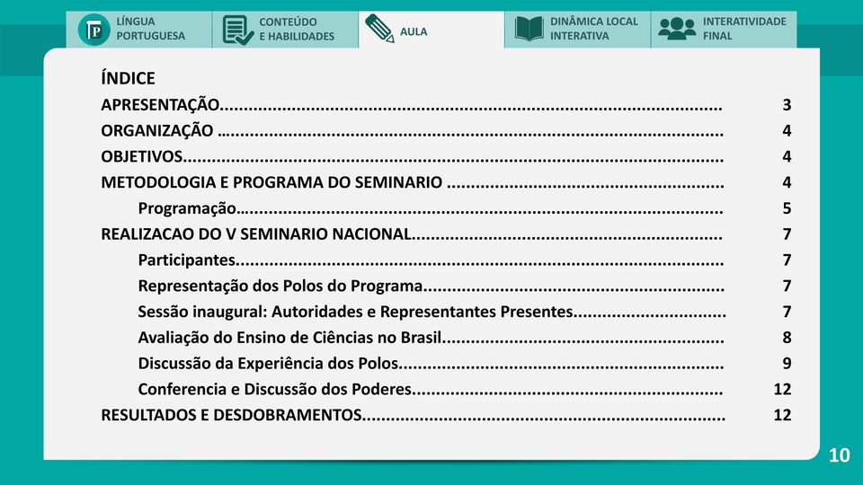 .. 7 Sessão inaugural: Autoridades e Representantes Presentes... 7 Avaliação do Ensino de Ciências no Brasil.