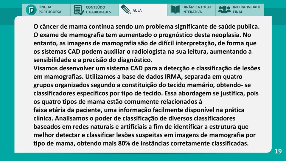 Visamos desenvolver um sistema CAD para a detecção e classificação de lesões em mamografias.