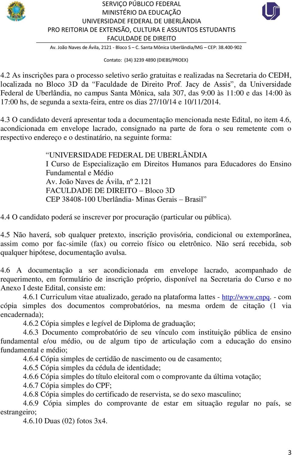 3 O candidato deverá apresentar toda a documentação mencionada neste Edital, no item 4.