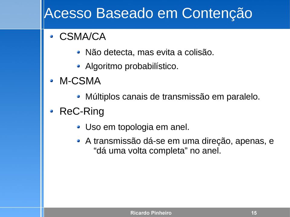 Múltiplos canais de transmissão em paralelo. Uso em topologia em anel.