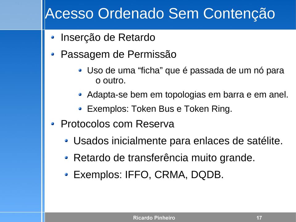 Exemplos: Token Bus e Token Ring.