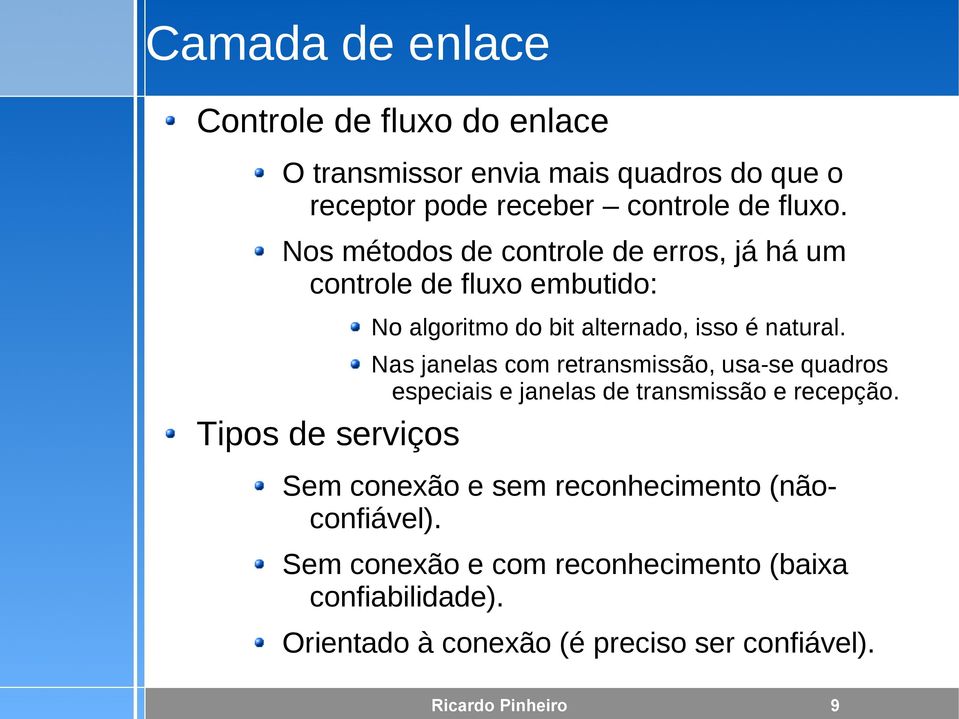 Nas janelas com retransmissão, usa-se quadros especiais e janelas de transmissão e recepção.