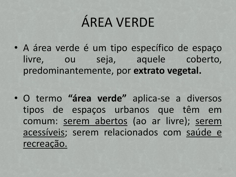 O termo área verde aplica-se a diversos tipos de espaços urbanos que têm em