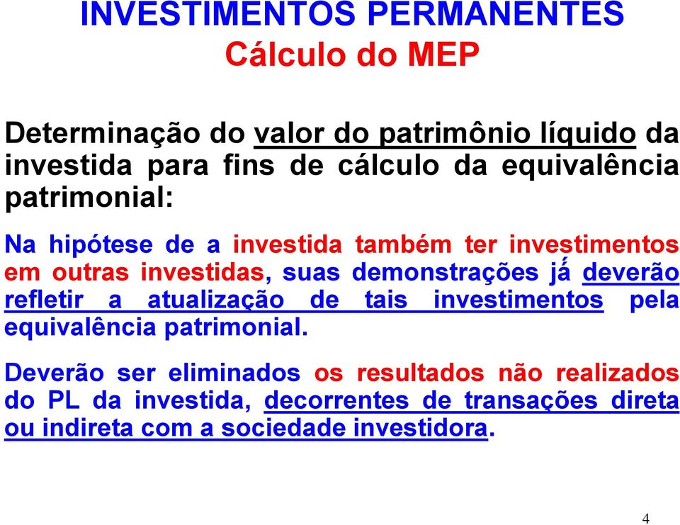 deverão refletir a atualização de tais investimentos pela equivalência patrimonial.