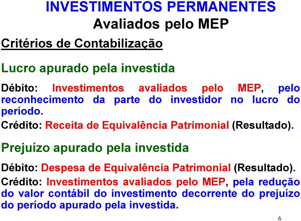 Crédito: Receita de Equivalência Patrimonial (Resultado).