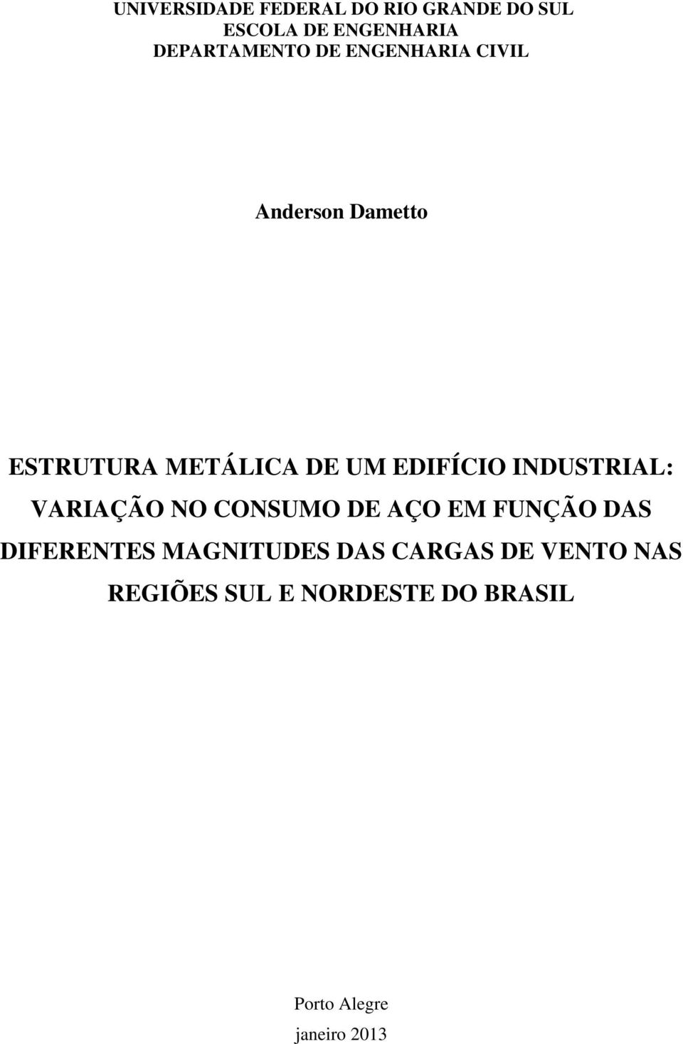 INDUSTRIAL: VARIAÇÃO NO CONSUMO DE AÇO EM FUNÇÃO DAS DIFERENTES MAGNITUDES