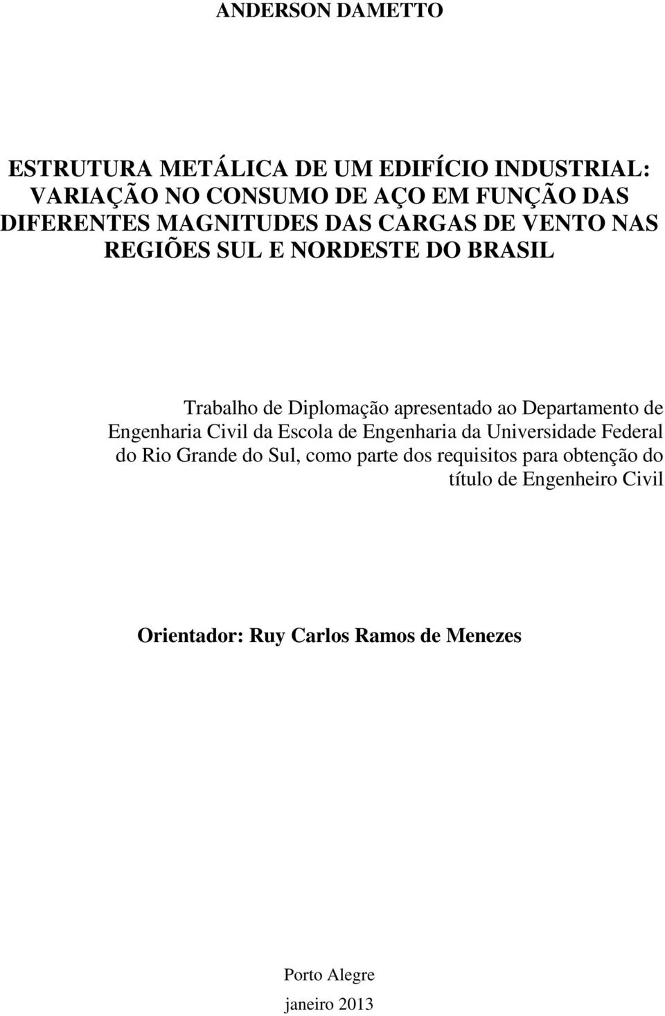 Departamento de Engenharia Civil da Escola de Engenharia da Universidade Federal do Rio Grande do Sul, como parte