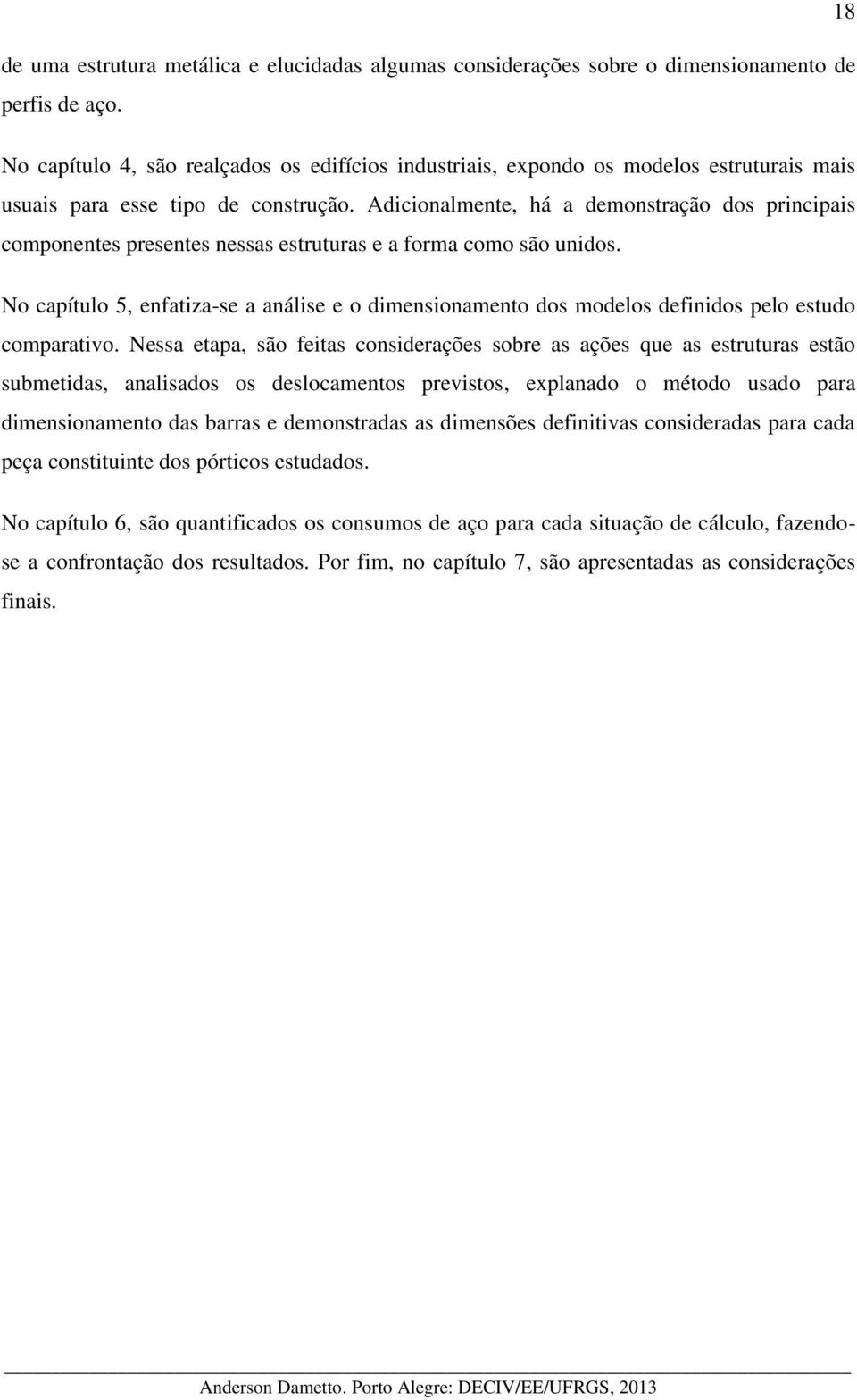 Adicionalmente, há a demonstração dos principais componentes presentes nessas estruturas e a forma como são unidos.