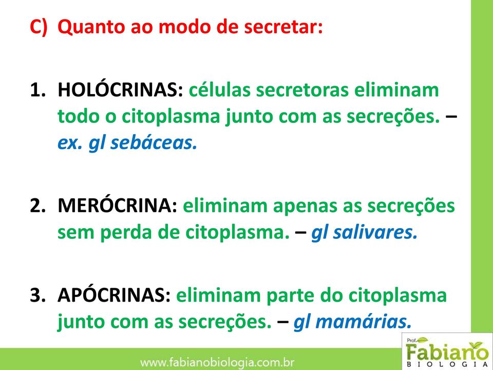 secreções. ex. gl sebáceas. 2.