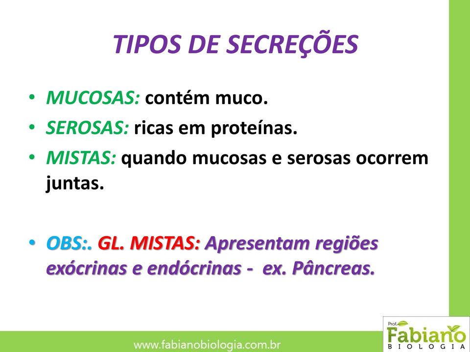 MISTAS: quando mucosas e serosas ocorrem juntas.