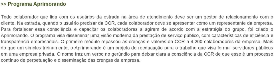 Com a operação, colocou mais de 38 milhões de novas ações no mercado, aumentando o percentual de ações em circulação para 34,78%, muito além do exigido pelo Novo Mercado.