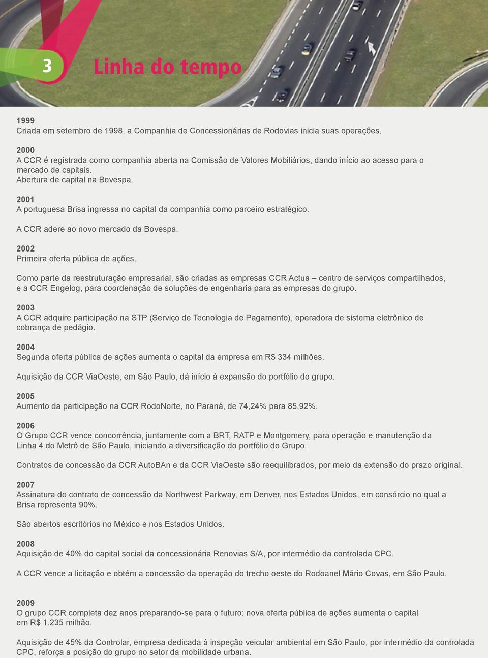 Transport Deal of the Year (Operação de Transporte do Ano), da revista financeira britânica Finance Project International, e Transport Deal of the Year e Overall Deal of the Year para as Américas,