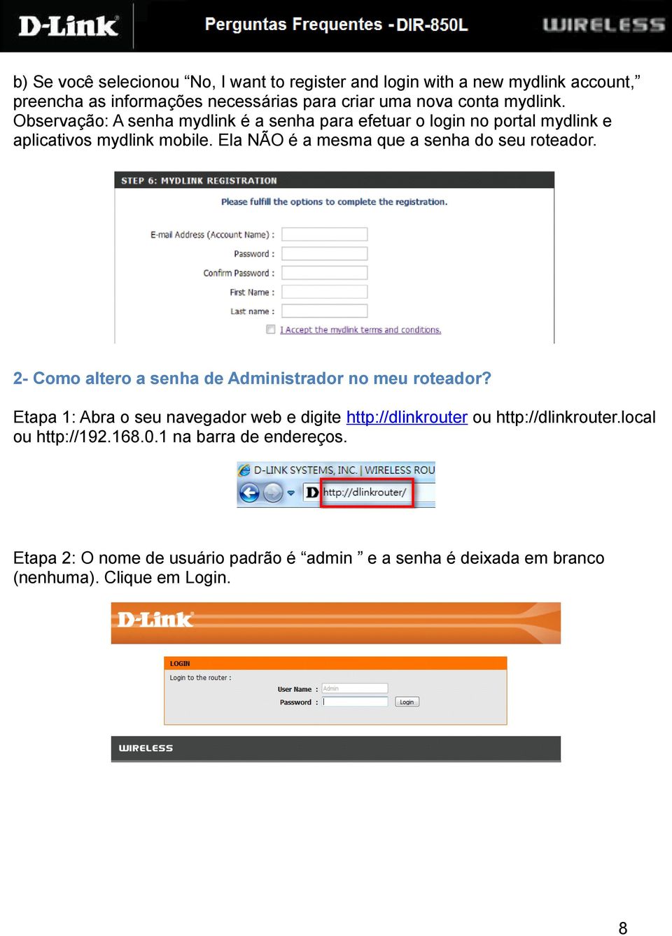 Ela NÃO é a mesma que a senha do seu roteador. 2- Como altero a senha de Administrador no meu roteador?