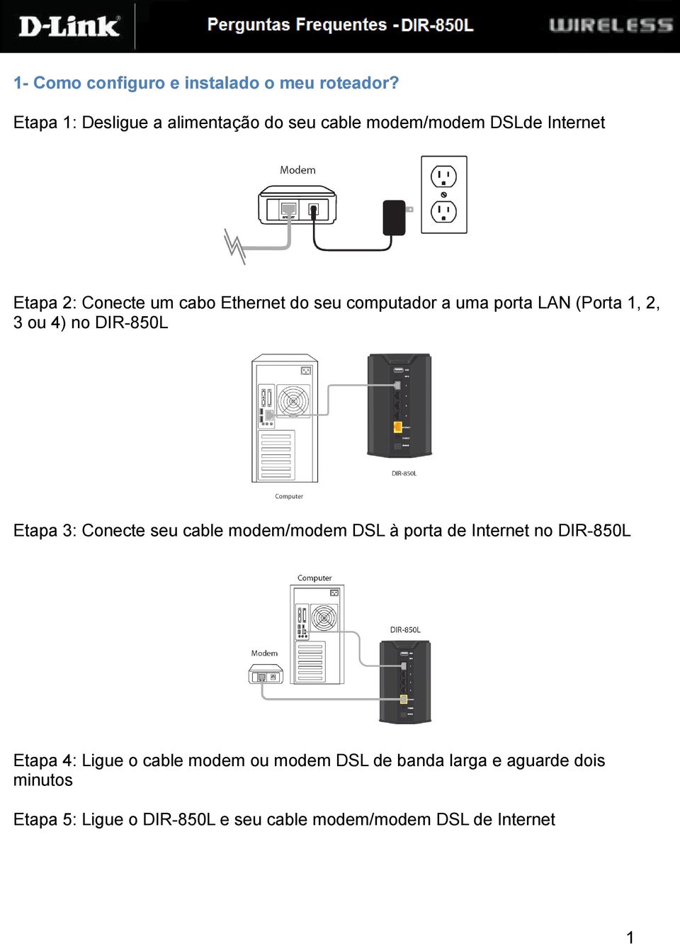 seu computador a uma porta LAN (Porta 1, 2, 3 ou 4) no DIR-850L Etapa 3: Conecte seu cable modem/modem DSL à