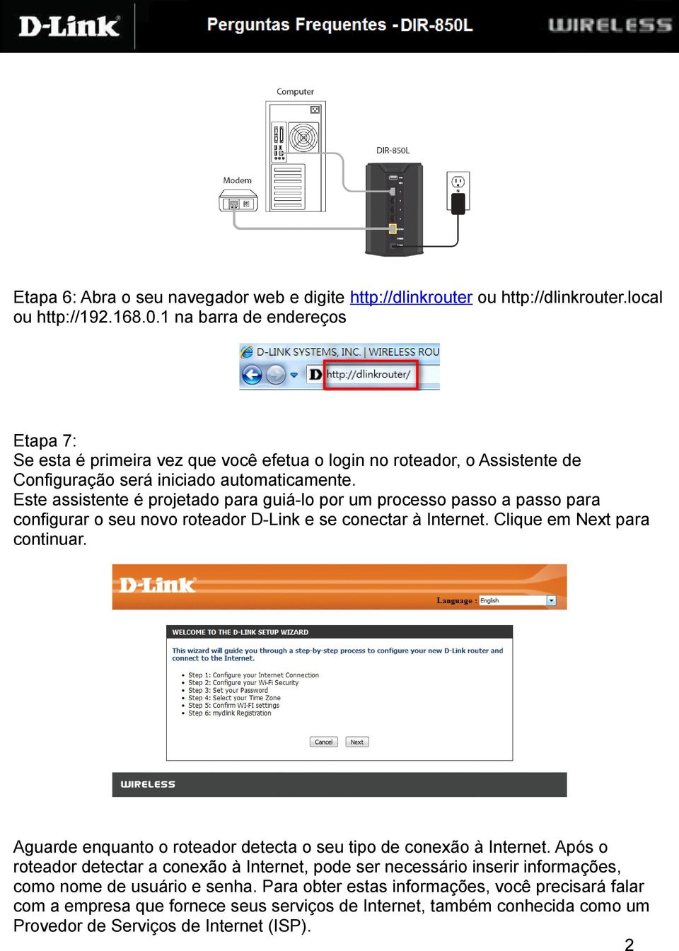 Este assistente é projetado para guiá-lo por um processo passo a passo para configurar o seu novo roteador D-Link e se conectar à Internet. Clique em Next para continuar.