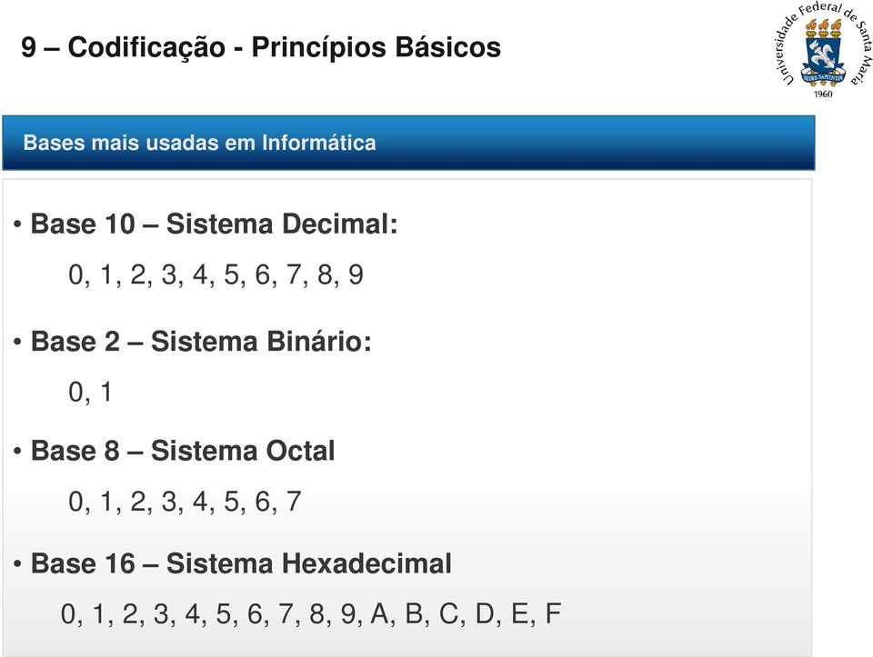 Base 8 Sistema Octal 0, 1, 2, 3, 4, 5, 6, 7 Base 16