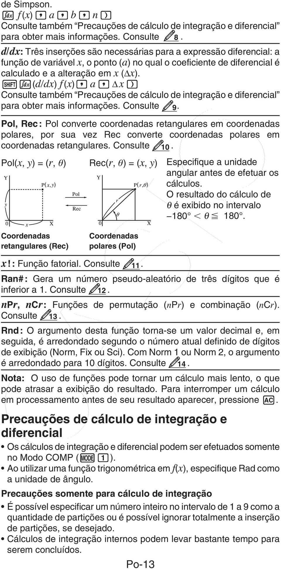 1i(d/dx) f (x), a, Δ x ) Consulte também Precauções de cálculo de integração e diferencial para obter mais informações. Consulte 9.