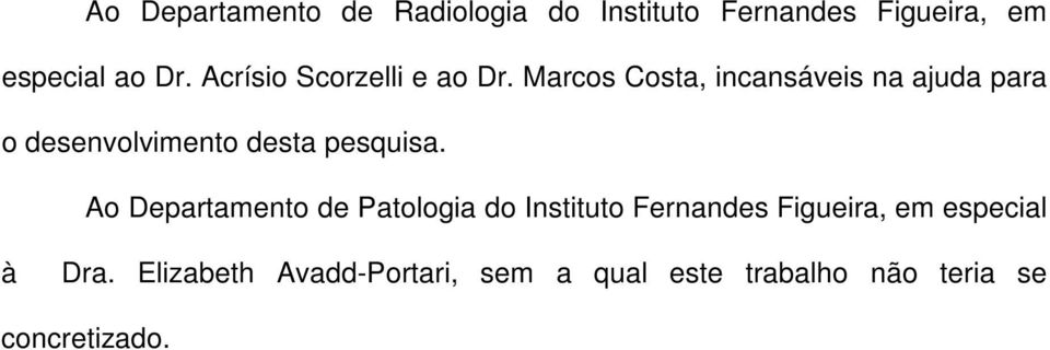 Marcos Costa, incansáveis na ajuda para o desenvolvimento desta pesquisa.