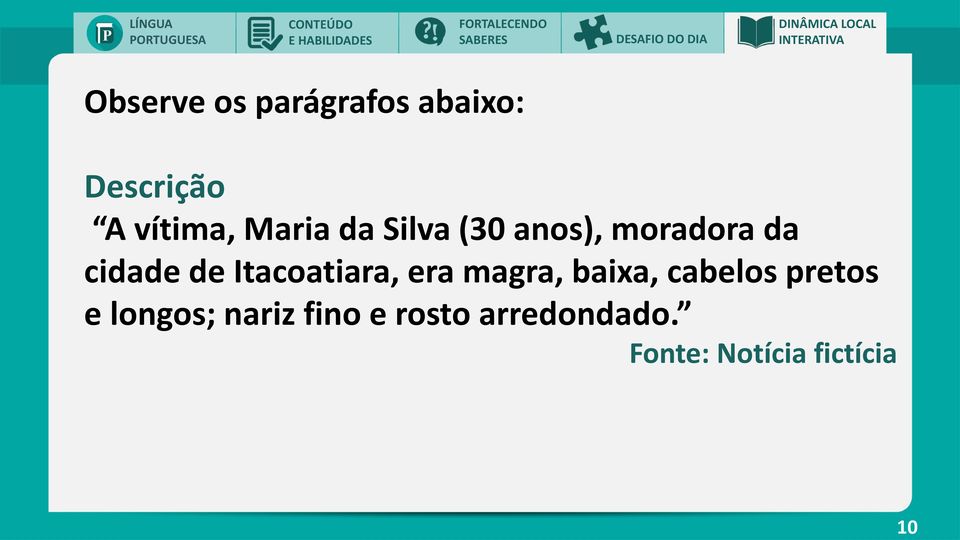 (30 anos), moradora da cidade de Itacoatiara, era magra, baixa,