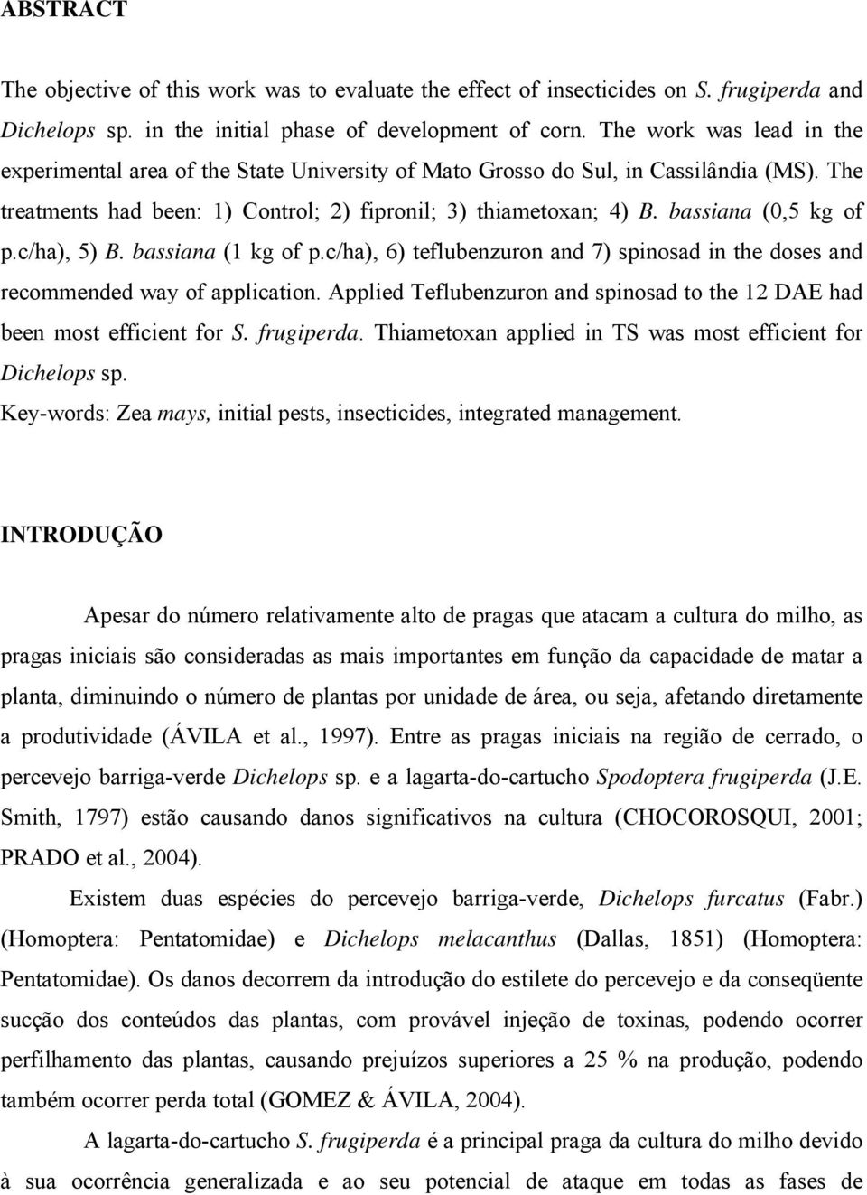 bassiana (0,5 kg of p.c/ha), 5) B. bassiana (1 kg of p.c/ha), 6) teflubenzuron and 7) spinosad in the doses and recommended way of application.