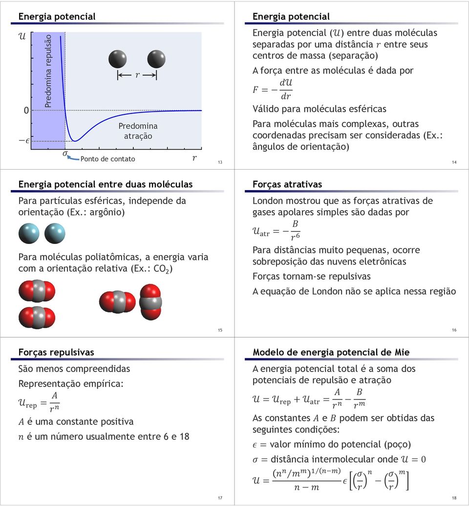 : ângulos de orientação) 14 Energia potencial entre duas moléculas Para partículas esféricas, independe da orientação (Ex.