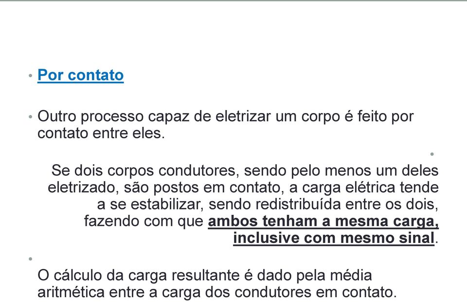 tende a se estabilizar, sendo redistribuída entre os dois, fazendo com que ambos tenham a mesma carga,