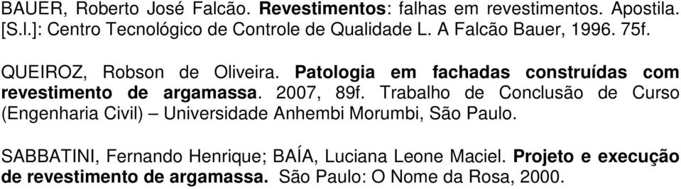 2007, 89f. Trabalho de Conclusão de Curso (Engenharia Civil) Universidade Anhembi Morumbi, São Paulo.