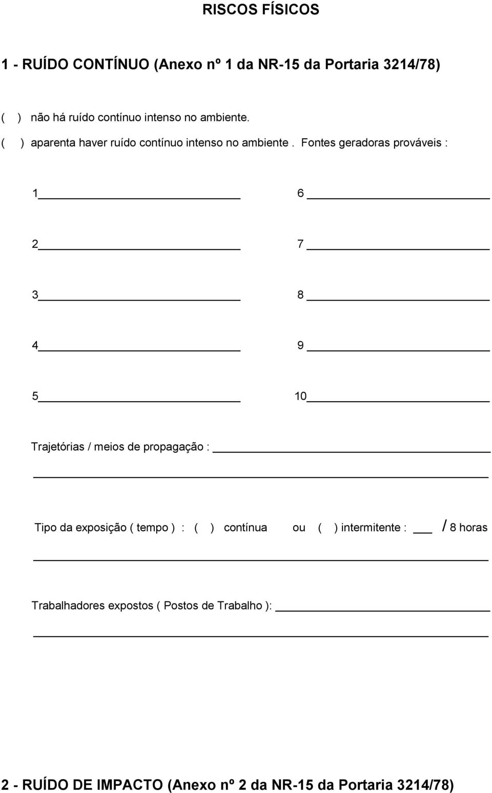 Fontes geradoras prováveis : 6 2 7 3 8 4 9 5 10 Trajetórias / meios de propagação : Tipo da exposição ( tempo )