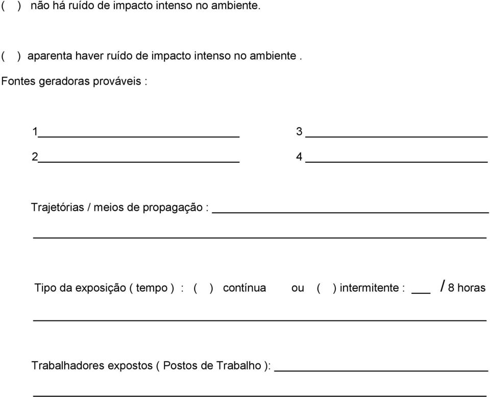 Fontes geradoras prováveis : 2 3 4 Trajetórias / meios de propagação :