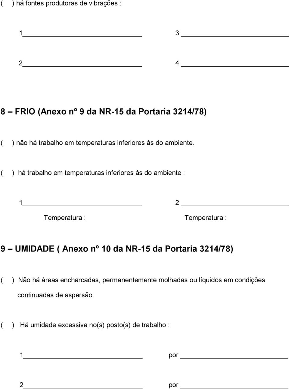 ( ) há trabalho em temperaturas inferiores às do ambiente : 2 Temperatura : Temperatura : 9 UMIDADE ( Anexo nº 10 da