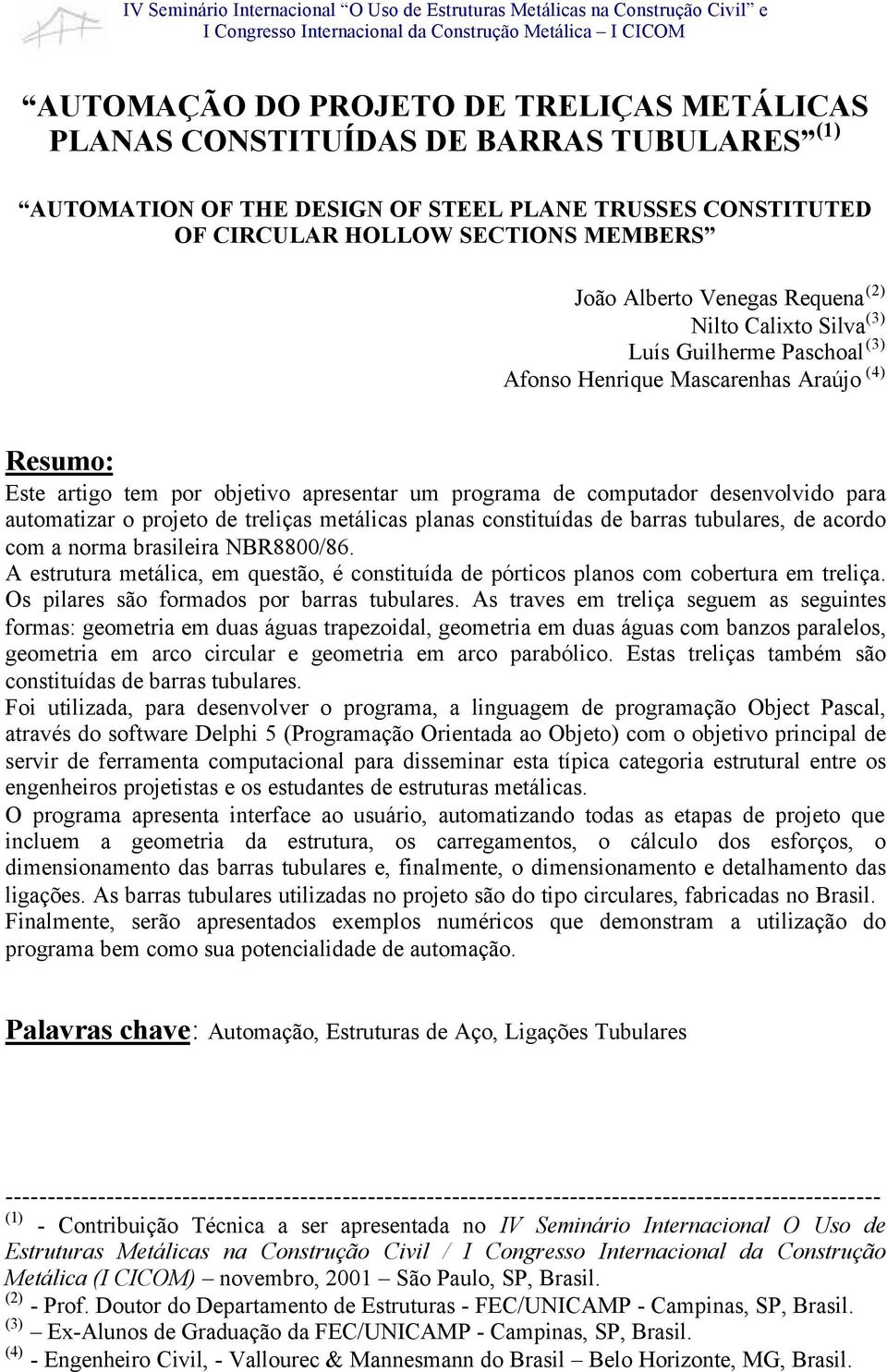 para automatizar o projeto de treliças metálicas planas constituídas de barras tubulares, de acordo com a norma brasileira NBR8800/86.