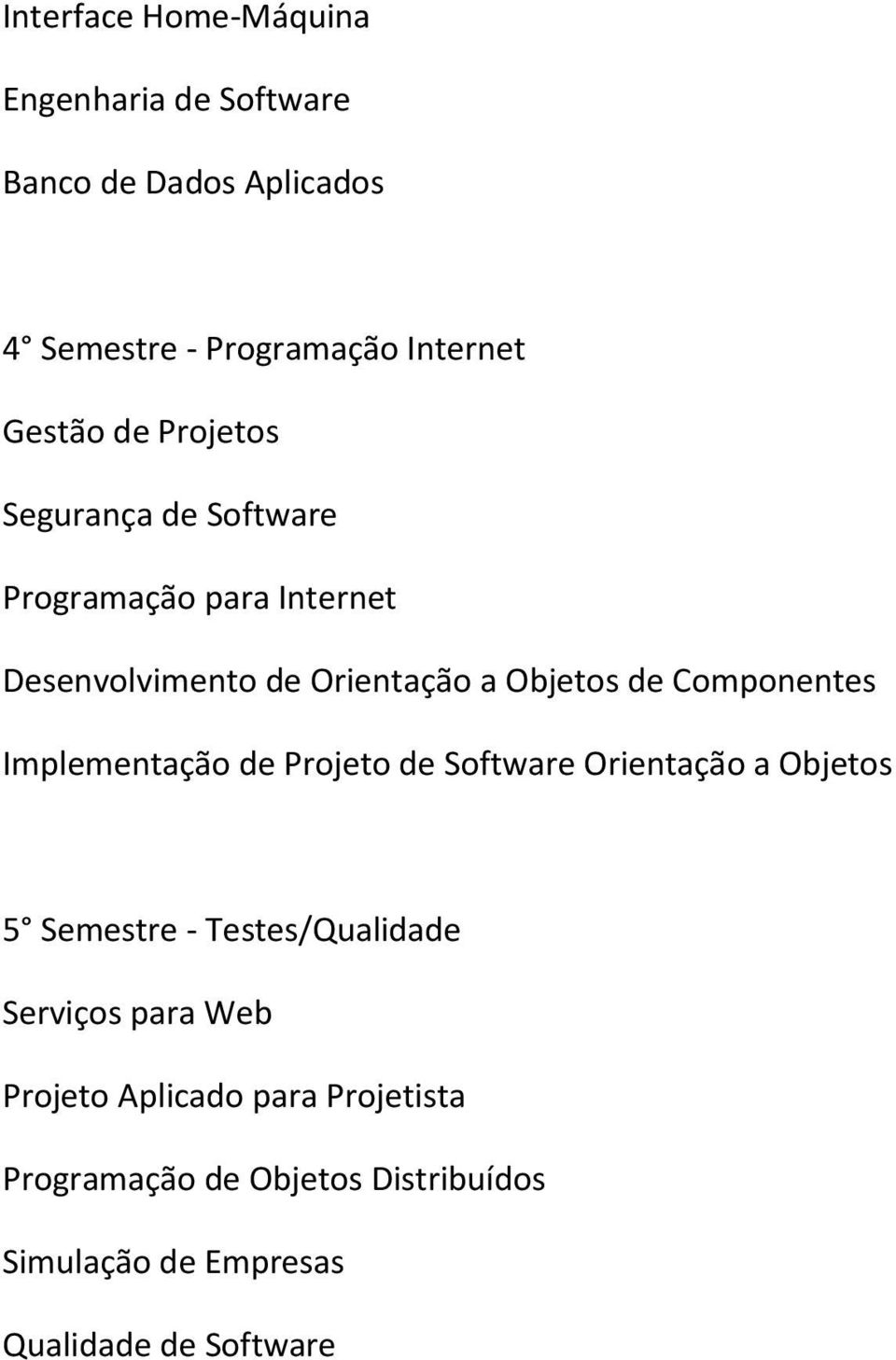 Componentes Implementação de Projeto de Software Orientação a Objetos 5 Semestre - Testes/Qualidade Serviços