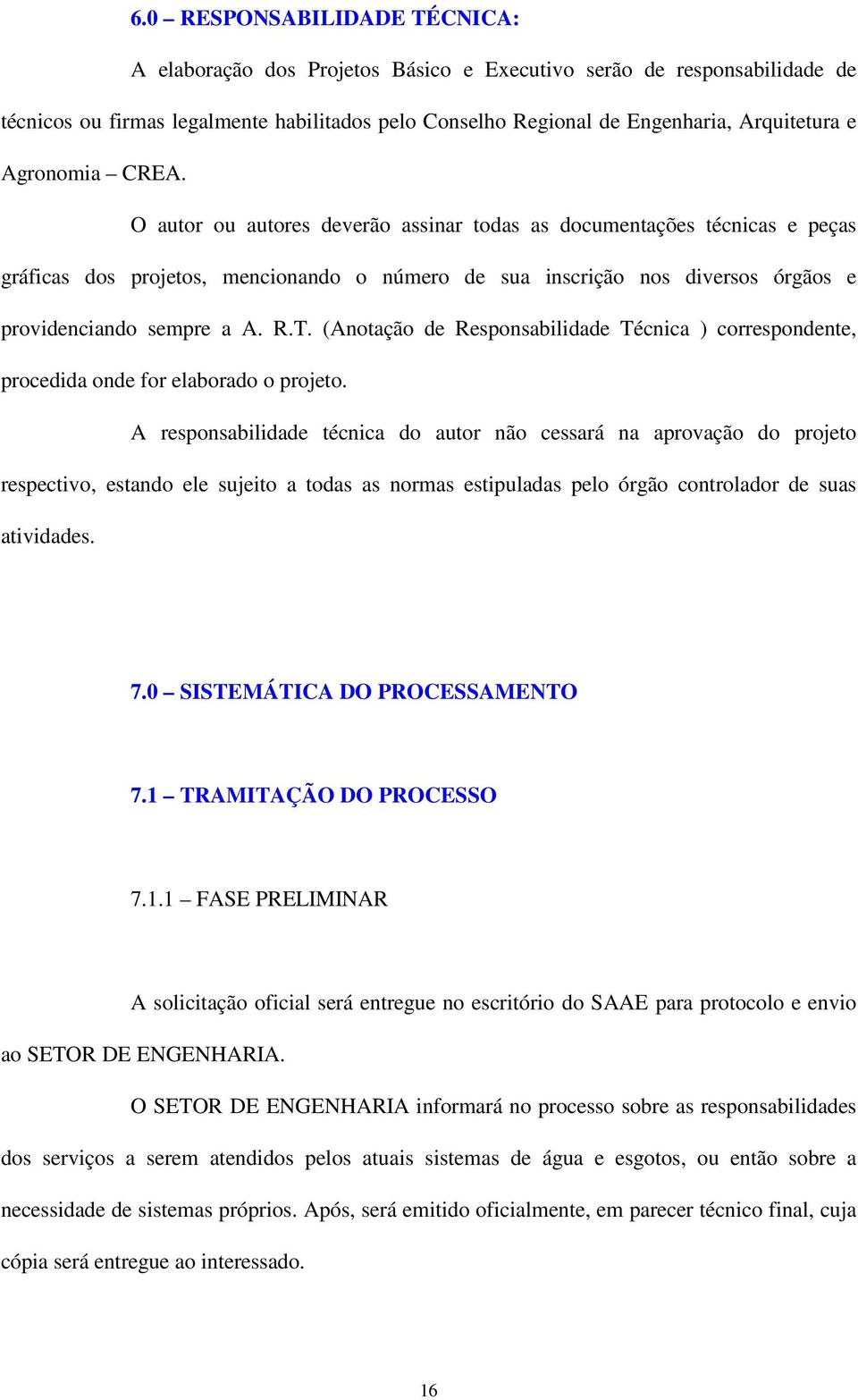 R.T. (Anotação de Responsabilidade Técnica ) correspondente, procedida onde for elaborado o projeto.